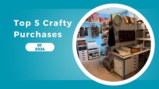 My Top 5 Crafty Purchases in 2024: Crafty Favorites!