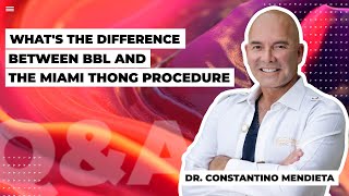 What's the difference between BBL and The Miami Thong Procedure? (Q&A with the plastic surgeon)