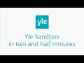 Yle Sandbox in two and half minutes