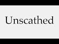 how to pronounce unscathed