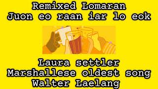 juon eo raan iar lo eok remixed Lomaran,original Laura settler