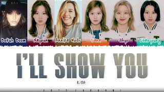 K/DA - 'I'LL SHOW YOU' (Feat TWICE, Bekuh Boom, Annika Wells) Lyrics [Color Coded_Han_Rom_Eng]