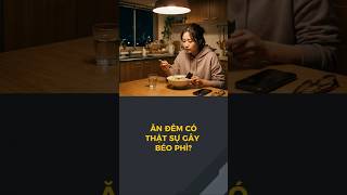 Ăn đêm KHÔNG BÉO như bạn tưởng? 😱