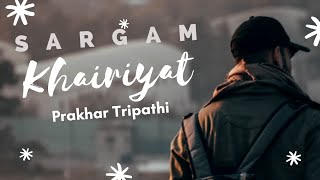 Khairiyat Cover Sad • Prakhar Tripathi • Sushant Singh Rajput • Arijit Singh • Pritam • #SARGAMcover