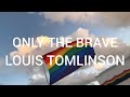 Louis Tomlinson - Only The Brave (Lyrics)