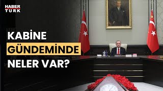 Yarın kabine toplantısı var mı? Kabine toplantısı ne zaman yapılacak ve gündemde neler var?