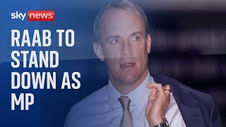 Dominic Raab to stand down as MP at next general election