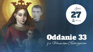 Dzień 27 - Oddanie33 - rekolekcje z ojcem Wenantym Katarzyńcem