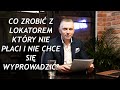 CO ZROBIĆ Z NIEUCZCIWYM NAJEMCĄ