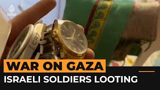Israeli soldiers boast about looting from Gaza | Al Jazeera Newsfeed