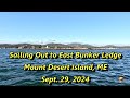 Sailing Out to East Bunker Ledge, Mount Desert Island, ME- Sept 29, 2024