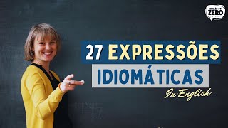 27 EXPRESSÕES IDIOMÁTICAS EM INGLÊS | INGLÊS DO DIA A DIA