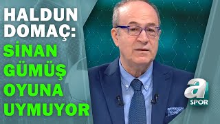 Haldun Domaç:"Sinan Gümüş Fenerbahçe'nin Şu Anki Futboluna Uymuyor" / A Spor / Spor Gündemi
