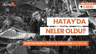 Hatay'daki deprem anını Gazete Duvar muhabiri Burcu Özkaya anlatıyor #CANLI