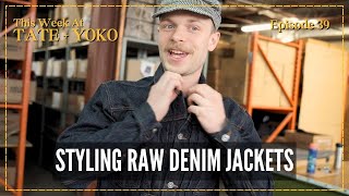 Styling Raw Selvedge Denim Jackets - This Week At Tate + Yoko: Episode 39
