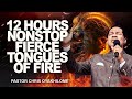 12 HOURS FIERCE TONGUES OF FIRE || PASTOR CHRIS OYAKHILOME 
