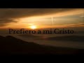 Prefiero a mi Cristo pista y letra (Edith Aravena).