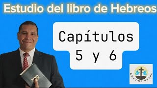 Estudios del Libro de Hebreos. Capítulos 5 y 6.