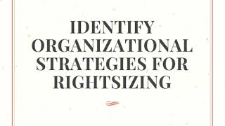 Module 6 - LO2 - The Concept of Rightsizing and Identify Organizational Strategies in Rightsizing