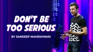 Don't Be Too Serious - By Sandeep Maheshwari I Hindi