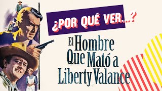 ¿POR QUÉ VER... El hombre que mató a Liberty Valance?