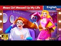 Mean Girl Messed Up My Life 🤷 Storytime 🌛 Fairy Tales in English @WOAFairyTalesEnglish