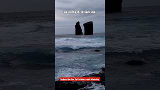 La porta di Atlantide: i due Faraglioni al largo di Mosteiros - Atlantis door