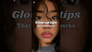 Glow up Tips that actually works #glowup #glowuptips #explore #fyp #viralvideo #trending