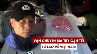 Mất tết vì vận chuyển 2020 viên ma túy từ Lào về Việt Nam với giá 20 triệu