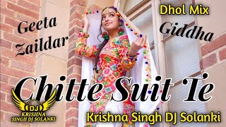 Chitte Suit Te (Dhol Mix) Geeta Zaildar Remix Krishna Singh DJ Solank Punjabi Song