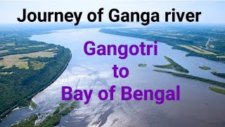 Journey of Ganga river, Gangotri to Bay of Bengal, with its tributaries