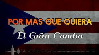 POR MÁS QUE QUIERA - El Gran Combo/Letra/Salsa/Cali