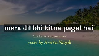 Mera Dil Bhi Kitna Pagal Hai ( lirik & terjemahan) | Saajan |cover by Amrita Nayak