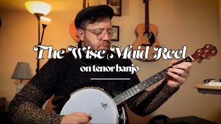 The Wise Maid Reel — on tenor banjo