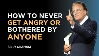 How to Never Get Angry or Bothered by Anyone - Billy Graham