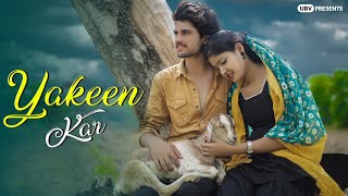 Yakeen Kar | Mere humsafar | Sad Love Story | New Song 2021 | By Unknown Boy Varun