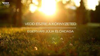 Vedd észre a környezeted – Egervári Júlia előadása