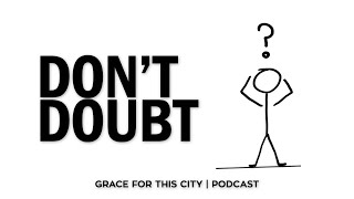 Ep.110 | Don't Doubt