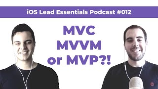 MVC, MVVM, MVP \u0026 iOS: Common UI Architectural Design Patterns Q\u0026A | iOS Lead Essentials Podcast #012