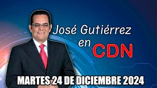 JOSÉ GUTIÉRREZ EN CDN - MARTES 24 DE DICIEMBRE 2024