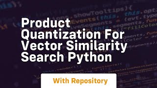 product quantization for vector similarity search python