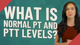 What is normal PT and PTT levels?