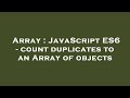 Array : JavaScript ES6 - count duplicates to an Array of objects