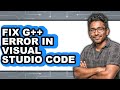 How to Fix G++ Error in Visual Studio Code - Step by Step