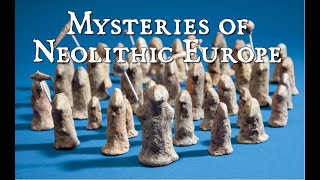 Mysteries of Neolithic Europe