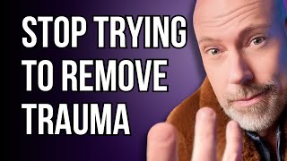 It's impossible to remove trauma, try this instead.