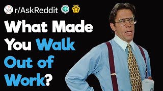 What Made You Walk Out of Work?