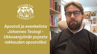 #036 isä Mikko Sidoroff - Apostoli ja evankelista Johannes Teologi