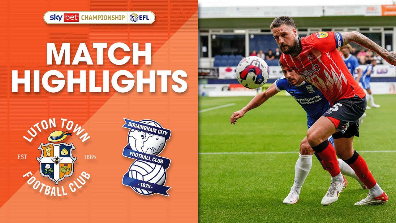 Luton Town Vs Birmingham City | Championship Highlights - YouTube