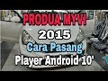 Cara Pasang | Player Android 10' | Produa Myvi 2015